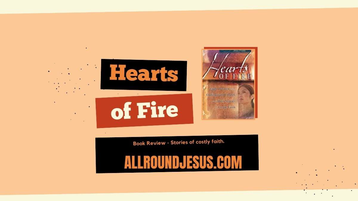 Hearts of Fire Eight Women in the Underground Church and Their Stories of Costly Faith