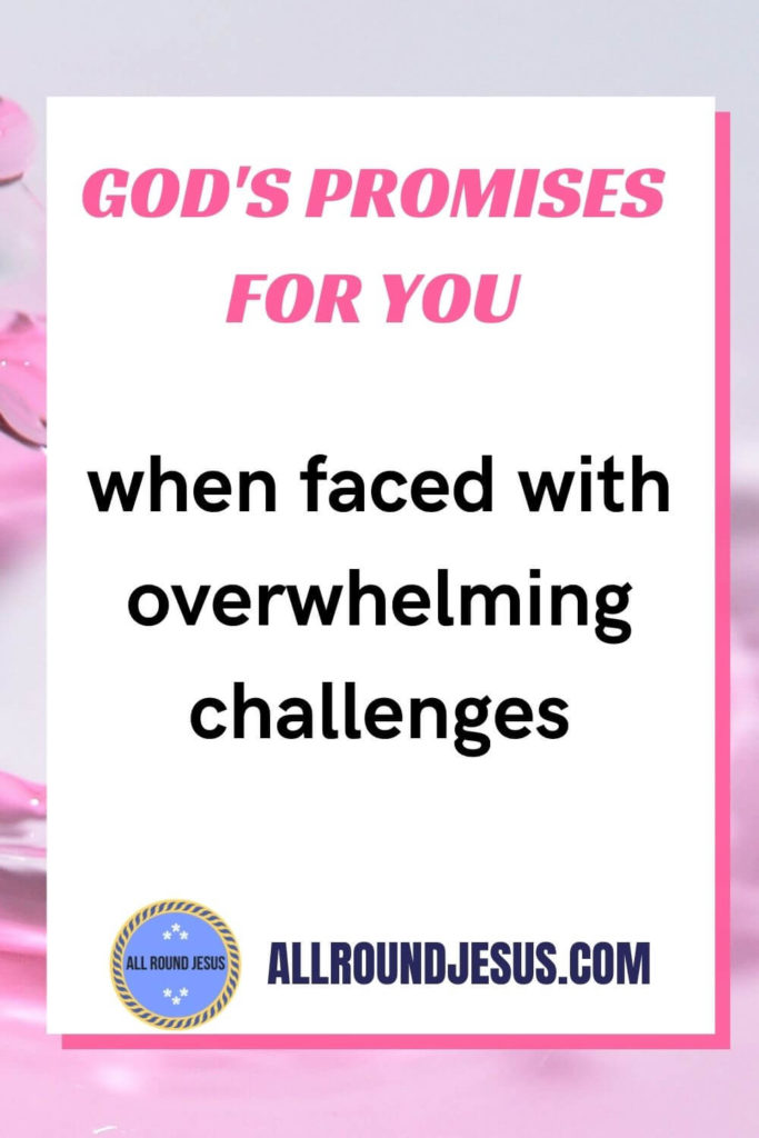 gods promises for you when you are faced with overwhelming challenges