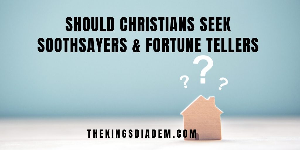 should christians seek soothsayers and fortune-tellers