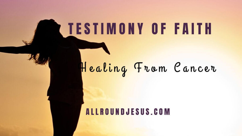 Testimonies of Faith and Healing from Cancer