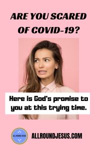 Scared of Covid19? Here are some words of encouragement.