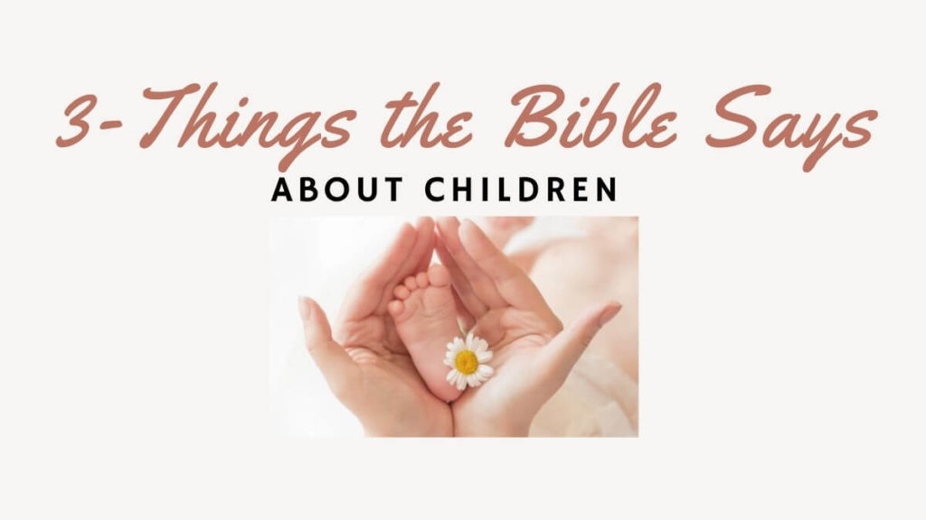 3 things the bible says about children