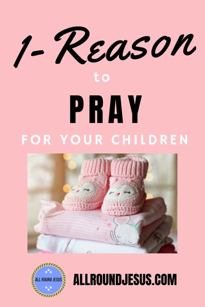 one reason you should keep praying for your children