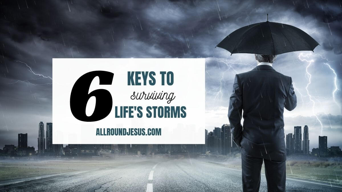 6 helpful keys to surviving the storms of life